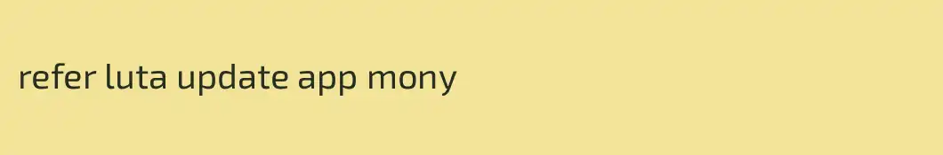 refer luta update app mony